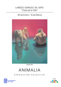 EXPOSICIÓN COLECTIVA “ANIMALIA” @ LAREDO ESPACIO DE ARTE “CASA DE LA VILLA” 