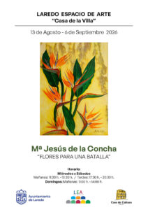 EXPOSICIÓN DE PINTURA “FLORES PARA UNA BATALLA” de MARÍA JESÚS DE LA CONCHA. @ LAREDO ESPACIO DE ARTE “CASA DE LA VILLA” (De 11:00 a 13:30 h. / 17:30 a 20:30 h.)