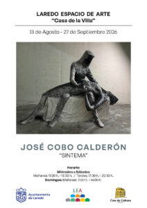 EXPOSICIÓN DE ESCULTURA “SINTEMA” de JOSÉ COBO CALDERÓN @ LAREDO ESPACIO DE ARTE “CASA DE LA VILLA” (De 11:00 a 13:30 h. / 17:30 a 20:30 h.)
